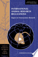 International animal research regulations impact on neuroscience research ; workshop summary /