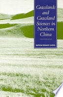 Grasslands and grassland sciences in northern China a report of the Committee on Scholarly Communication with the People's Republic of China, Office of International Affairs, National Research Council.