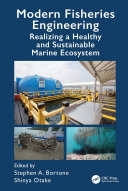 Modern fisheries engineering : realizing a healthy and sustainable marine ecosystem /
