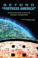 Beyond "fortress America" national security controls on science and technology in a globalized world /