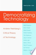 Democratizing technology Andrew Feenberg's critical theory of technology /