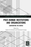Post-human institutions and organizations : confronting the matrix /