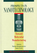 Prospects in nanotechnology : toward molecular manufacturing.