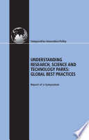 Understanding research, science, and technology parks global best practices, report of a symposium /