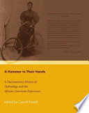 A hammer in their hands a documentary history of technology and the African-American experience /