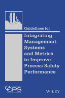 Guidelines for integrating management systems and metrics to improve process safety performance /