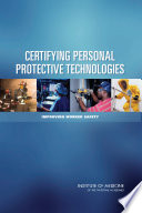 Certifying personal protective technologies improving worker safety /