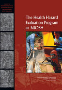 The Health Hazard Evaluation Program at NIOSH reviews of research programs of the National Institute of Occupational Safety and Health /