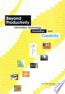 Beyond productivity information technology, innovation, and creativity /