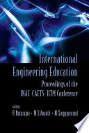 International engineering education proceedings of the INAE-CAETS-IITM Conference, India Institute of Technology, Madrias, India, 1-2 March 2007 /