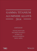 Gamma titanium aluminide alloys 2014 : a collection of research on innovation and commercialization of gamma  alloy technology /