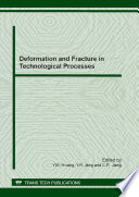 Deformation and fracture in technological processes : special topic volume with invited peer reviewed papers only /