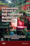 5th international symposium on high temperature metallurgical processing : proceedings of a symposium sponsored by The Minerals, Metals & Materials Society (TMS) held during TMS 2014, 143rd Annual Meeting & Exhibition, San Diego Convention Center, San Diego, California, USA /