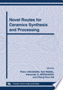Novel routes for ceramics synthesis and processing : 12th International Ceramics Congress, Part B : proceedings of the 12th International Ceramics Congress, part of CIMTEC 2010--12th  International Ceramics Congress and 5th Forum on New Materials, Montecatini Terme, Italy, June 6-11, 2010 /