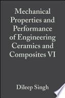 Mechanical properties and performance of engineering ceramics and composites VI a collection of papers presented at the 35th international conference on advanced ceramics and composites, January 23-28, 2011, Daytona Beach, Florida /