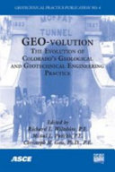 Geo-volution the evolution of Colorado's geological and geotechnical engineering practice : proceedings of the 2006 Biennial Geotechnical Seminar, November 10, 2006, Denver, Colorado /