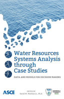 Water resources systems analysis through case studies data and models for decision making /