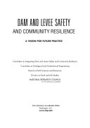 Dam and levee safety and community resilience a vision for future practice /