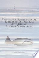 Cumulative environmental effects of oil and gas activities on Alaska's North Slope