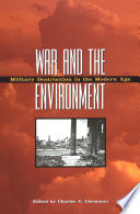 War and the environment military destruction in the modern age /