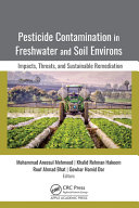 Pesticide contamination in freshwater and soil environs : impacts, threats, and sustainable remediation /