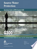 Operational guide to AWWA standard G300, source water protection
