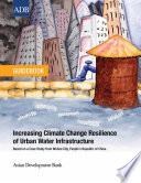 Increasing climate change resilience of urban water infrastructure : based on a case study from Wuhan City, People's Republic of China /