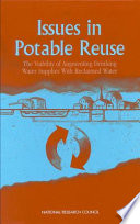 Issues in potable reuse the viability of augmenting drinking water supplies with reclaimed water /