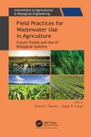 Field practices for wastewater use in agriculture : future trends and use of biological systems /