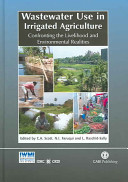 Wastewater use in irrigated agriculture : confronting the livelihood and environmental realities /