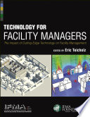 Technology for facility managers the impact of cutting-edge technology on facility management /