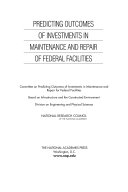 Predicting outcomes of investments in maintenance and repair of federal facilities
