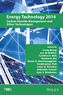 Energy Technology 2014 carbon dioxide management and other technologies : Proceedings of a symposium, Energy Technologies and Carbon Dioxide Management, sponsored by the Energy Committee of the Extraction & Processing Division and the Light Metals Division of The Minerals, Metals & Materials Society (TMS) with papers contributed by two symposia, High-temperature Material Systems for Energy Conversion and Storage and Solar Cell Silicon, sponsored by the Energy Conversion and Storage Committee of the Electronic, Magnetic & Photonic Materials Division of The Minerals, Metals & Materials Society (TMS) held during TMS 2014 143rd Annual Meeting & Exhibition, February 16-20, 2014 San Diego Convention Center San Diego, California, USA. /