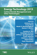 Energy technology 2015 : carbon dioxide management and other technologies : proceedings of the Energy Technologies and Carbon Dioxide Management Symposium /
