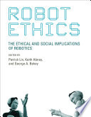 Robot ethics the ethical and social implications of robotics /