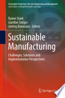 Sustainable Manufacturing Challenges, Solutions and Implementation Perspectives /