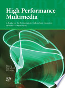 High performance multimedia a reader on the technological, cultural and economic dynamics of multimedia /