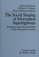 The social shaping of information superhighways : European and American roads to the information society /