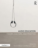 Audio education : theory, culture, and practice /