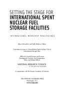 Setting the stage for international spent nuclear fuel storage facilities international workshop proceedings /