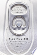 Aluminum ore the political economy of the global bauxite industry /