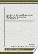 Frontiers of materials, chemical and metallurgical technologies : selected, peer reviewed papers from the 2013 International Conference on Chemical Engineering, Metallurgical Engineering and Metallic Materials II (CMMM 2013) August 3-4, 2013, Dali, China /
