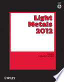 Light metals 2012 proceedings of the technical sessions presented by the TMS Aluminum Committee at the TMS 2012 Annual Meeting & Exhibition, Orlando, Florida, USA, March 11-15, 2012 /