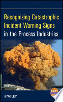 Recognizing catastrophic incident warning signs in the process industries