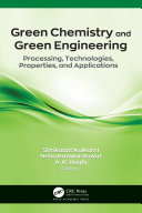 Green chemistry and green engineering : processing, technologies, properties, and applications /