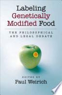Labeling genetically modified food : the philosophical and legal debate /