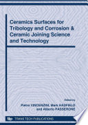 Ceramics surfaces for tribology and corrosion & ceramic joining science and technology : 12th international ceramics conference. Part C /