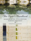 The dyer's handbook : memoirs on dyeing by a French gentleman-clothier in the age of enlightenment translated and contextualised /