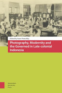 Photography, modernity and the governed in late-colonial Indonesia /