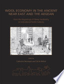Wool economy in the ancient Near East and the Aegean : from the beginnings of sheep husbandry to institutional textile industry /